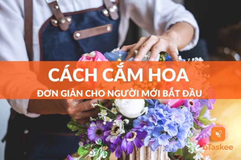 Hướng dẫn cắm hoa may mắn đẹp và đơn giản tại nhà cho người mới bắt đầu
